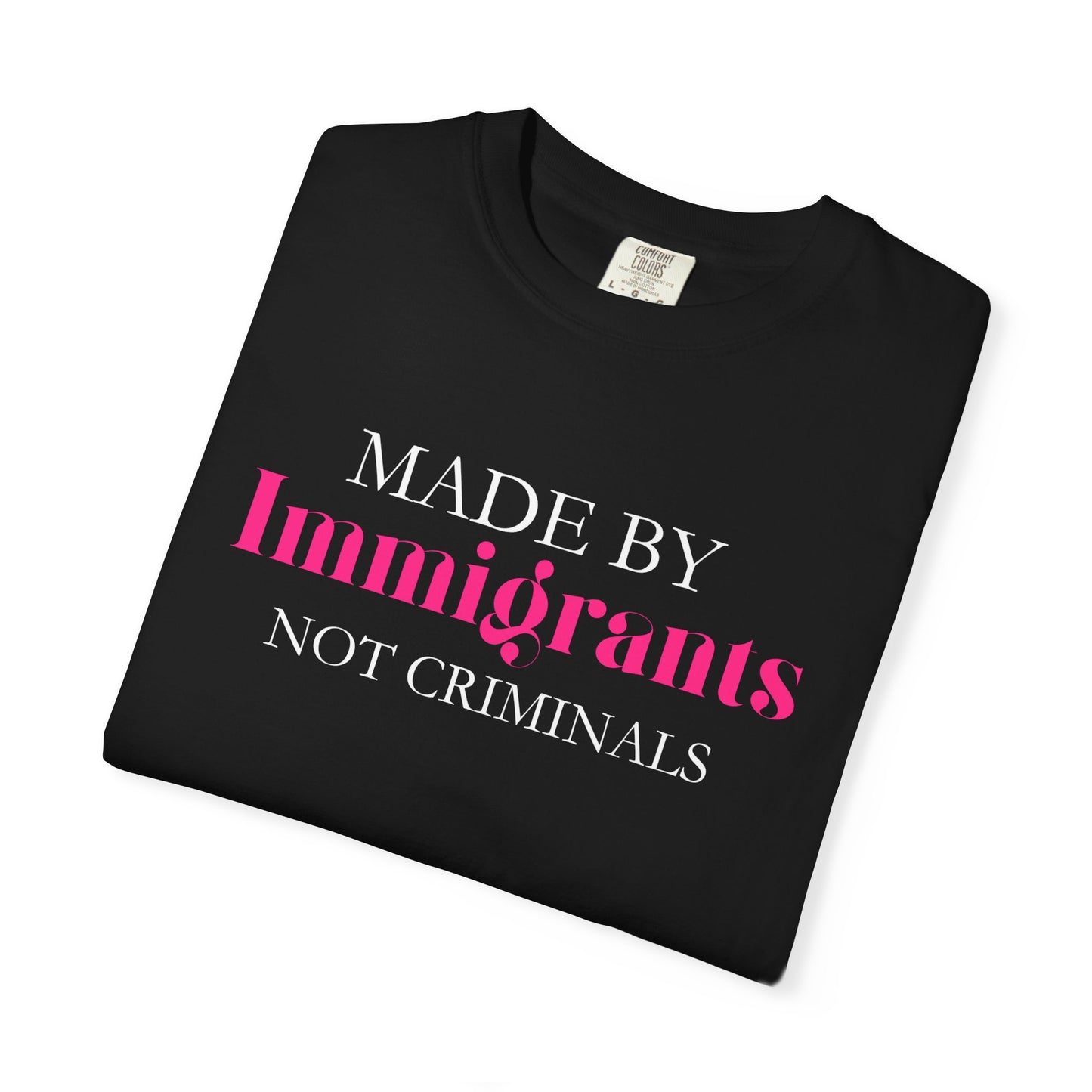 🔥 MADE BY 💖IMMIGRANTS💖 NOT CRIMINALS 🇺🇸 Black Tee