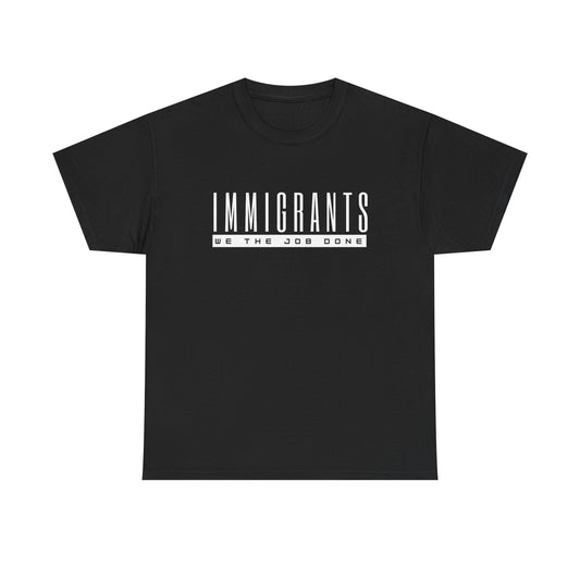 🔥Immigrants get the job done! 🔥WEAR IT !